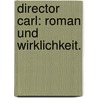Director Carl: Roman und Wirklichkeit. by Adolf Bäuerle
