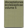 Disceptationes Ecclesiasticae Volume 5 door Domenico Ursaya