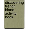 Discovering French Blanc Activity Book door Rebecca M. Valette