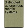 Distributed Autonomous Robotic Systems door Tim Lueth