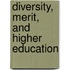 Diversity, Merit, and Higher Education