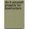 Do-It-Yourself Projects for Bowhunters door Peter Fiduccia