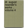 Dr. August Neander's Werke .. Volume 4 door August I.E. Johann August Wilhelm Neander
