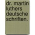 Dr. Martin Luthers deutsche Schriften.