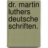 Dr. Martin Luthers deutsche Schriften. by Martin Luther