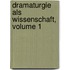 Dramaturgie Als Wissenschaft, Volume 1