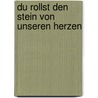 Du rollst den Stein von unseren Herzen door Thomas Weiß