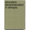 Education Decentralization In Ethiopia by Mengistu Gutema Kebede