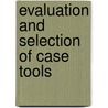 Evaluation And Selection Of Case Tools door Koray Oksar