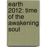 Earth 2012: Time of the Awakening Soul door Aurora Juliana Ariel Phd