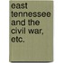East Tennessee and the Civil War, etc.