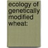 Ecology of Genetically Modified Wheat: