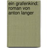 Ein Grafenkind: Roman Von Anton Langer door Anton Langer