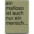 Ein Mafioso ist auch nur ein Mensch...