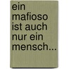 Ein Mafioso ist auch nur ein Mensch... by Daniel Seehuber