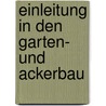 Einleitung In Den Garten- Und Ackerbau by Christian Reichardt