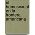 El Homosexual en la Frontera Americana