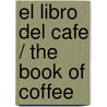 El Libro Del Cafe / the Book of Coffee door Ignacio H. De La Mota Oreja