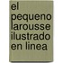 El Pequeno Larousse Ilustrado en Linea