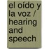 El oído y la voz / Hearing and Speech
