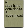 El zapatismo visto desde la modernidad door MaríA. Herrerías Guerra