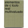 Elementos de C Lculo Real Multivaluado by Carlos C. Pe a