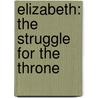 Elizabeth: The Struggle For The Throne door David Starkey