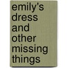 Emily's Dress and Other Missing Things door Kathryn Burak