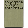 Encyclopedia of Religion and Ethics V4 door John A. Selbie