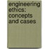 Engineering Ethics: Concepts and Cases