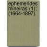 Ephemerides Mineiras (1); (1664-1897). by Jos Pedro Xavier Da Veiga