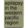 Epilepsy in the Western Pacific Region door Who Regional Office for the Western Paci