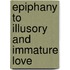 Epiphany to Illusory and Immature Love