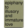 Epiphany to Illusory and Immature Love door Arjun Khanal