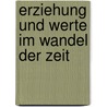 Erziehung Und Werte Im Wandel Der Zeit door Thomas Berger