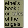Ethel's Book ; Or, Tales Of The Angels door Frederick William Faber