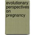Evolutionary Perspectives on Pregnancy