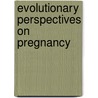 Evolutionary Perspectives on Pregnancy door John C. Avise