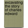 Excavating the Story of Charles Edward door Delphine Minchella