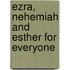 Ezra, Nehemiah and Esther for Everyone