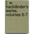 F. W. Hackländer's Werke, Volumes 6-7