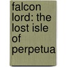Falcon Lord: The Lost Isle of Perpetua by Mr D.A. Metrov