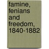 Famine, Fenians And Freedom, 1840-1882 door Richard Brown
