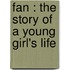 Fan : the story of a young girl's life