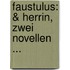 Faustulus: & Herrin, Zwei Novellen ...