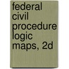 Federal Civil Procedure Logic Maps, 2D by William M. Janssen