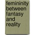 Femininity Between Fantasy and Reality