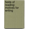 Fields of Reading: Motives for Writing by Nancy R. Comley