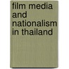 Film Media and Nationalism in Thailand door Chakrit Tiebtienrat
