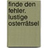 Finde den Fehler. Lustige Osterrätsel